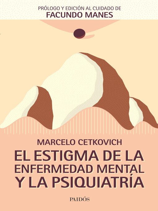 Title details for El estigma de la enfermedad mental y la psiquiatría by Marcelo Cetkovich Bakmas - Available